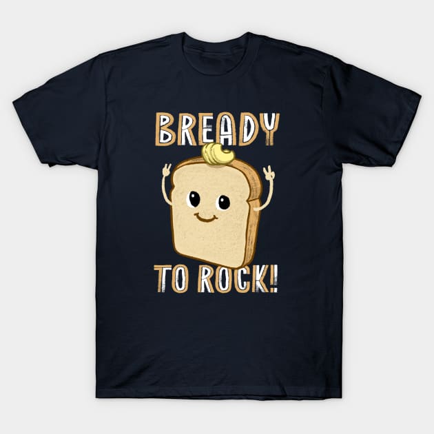 BREADY TO ROCK T-Shirt by dzeri29
